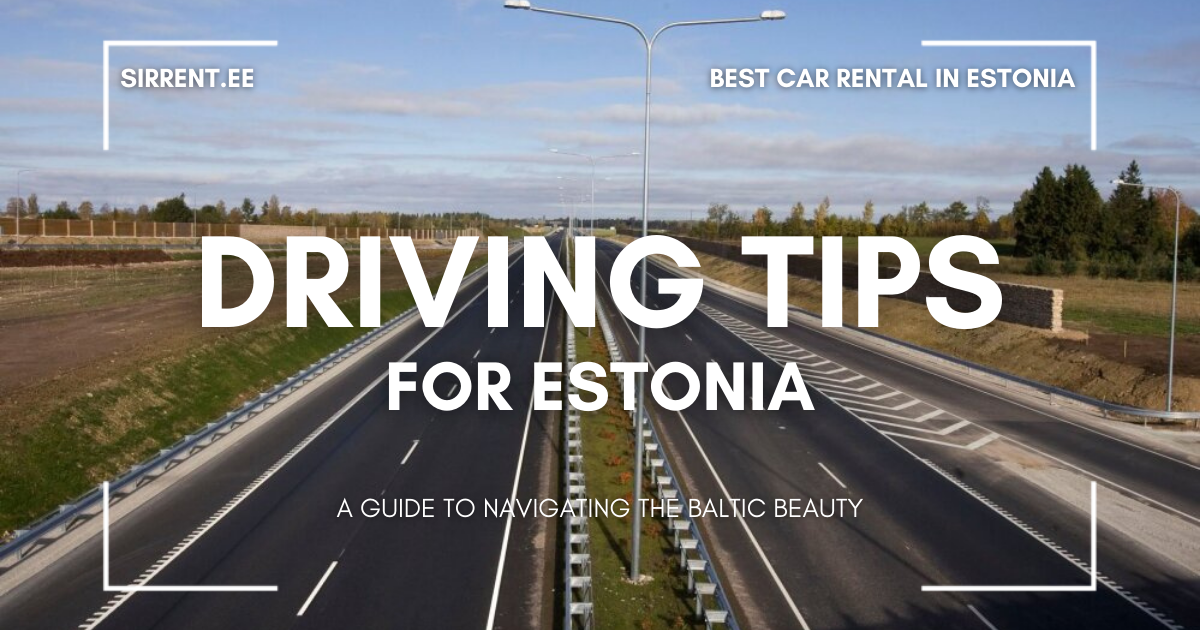 Driving Tips for Estonia: A Guide to Navigating the Baltic Beauty